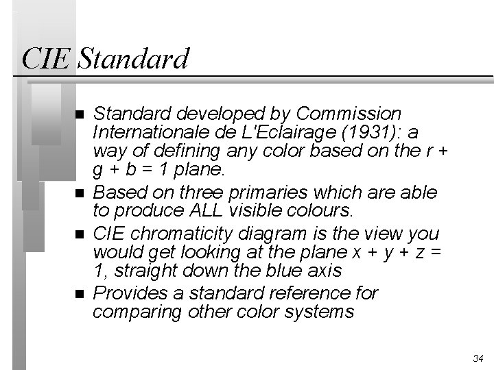 CIE Standard n n Standard developed by Commission Internationale de L'Eclairage (1931): a way