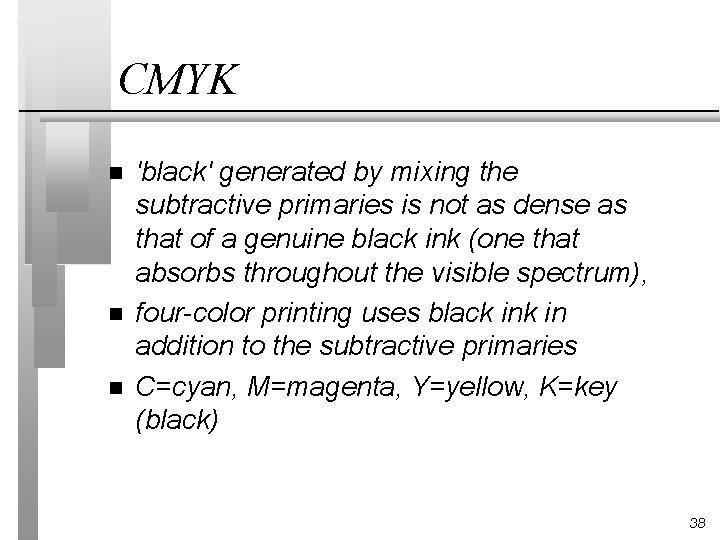 CMYK n n n 'black' generated by mixing the subtractive primaries is not as