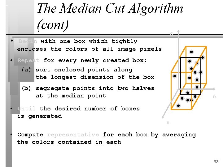 The Median Cut Algorithm (cont) G • Begin with one box which tightly encloses