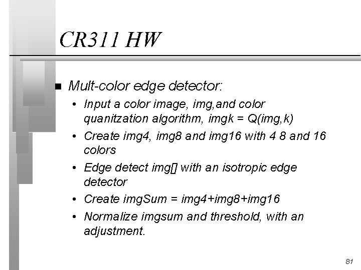 CR 311 HW n Mult-color edge detector: • Input a color image, img, and