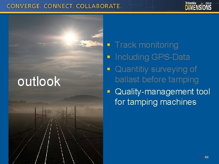 outlook § Track monitoring § Including GPS-Data § Quantitiy surveying of ballast before tamping