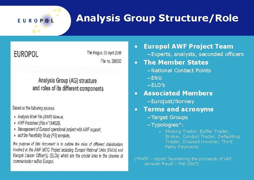 Analysis Group Structure/Role • Europol AWF Project Team −Experts, analysts, seconded officers • The