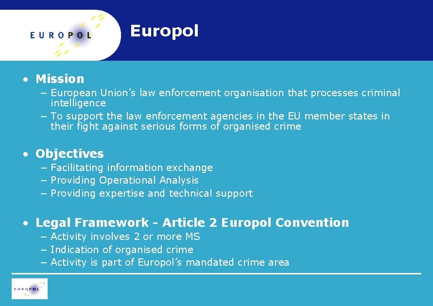 Europol • Mission − European Union’s law enforcement organisation that processes criminal intelligence −