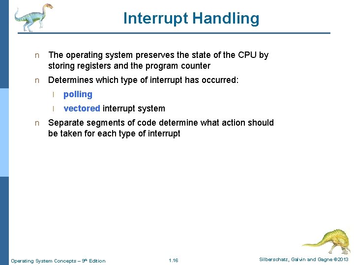 Interrupt Handling n The operating system preserves the state of the CPU by storing