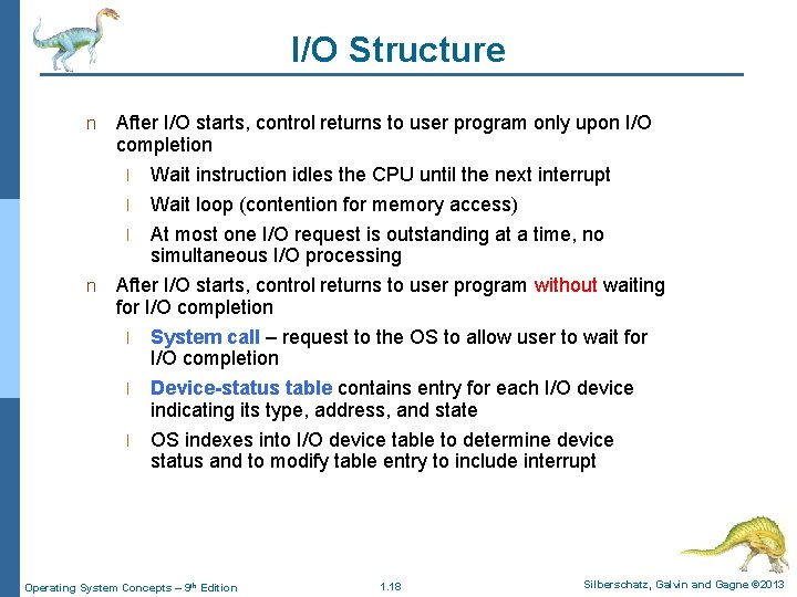 I/O Structure After I/O starts, control returns to user program only upon I/O completion