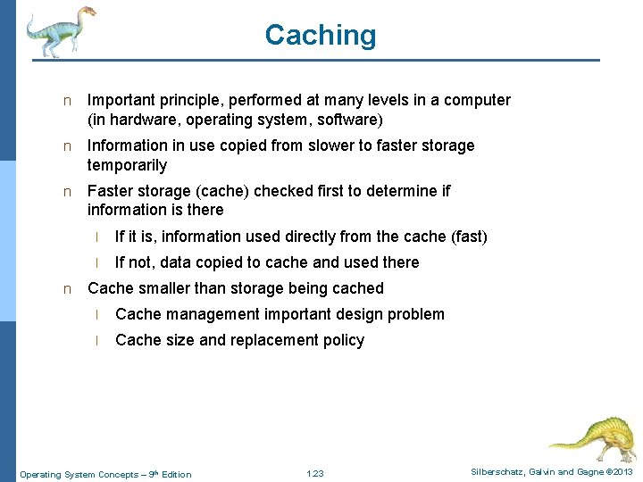 Caching n Important principle, performed at many levels in a computer (in hardware, operating