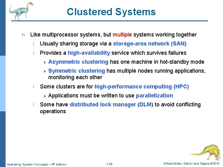 Clustered Systems n Like multiprocessor systems, but multiple systems working together l Usually sharing