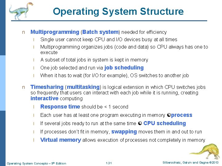 Operating System Structure n Multiprogramming (Batch system) needed for efficiency l Single user cannot