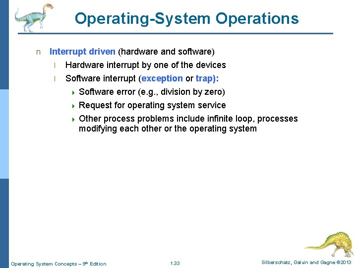 Operating-System Operations n Interrupt driven (hardware and software) l l Hardware interrupt by one