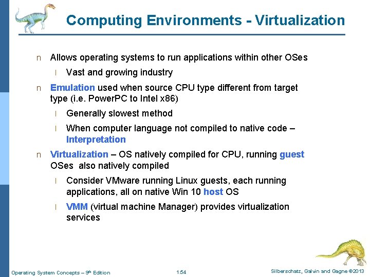 Computing Environments - Virtualization n Allows operating systems to run applications within other OSes