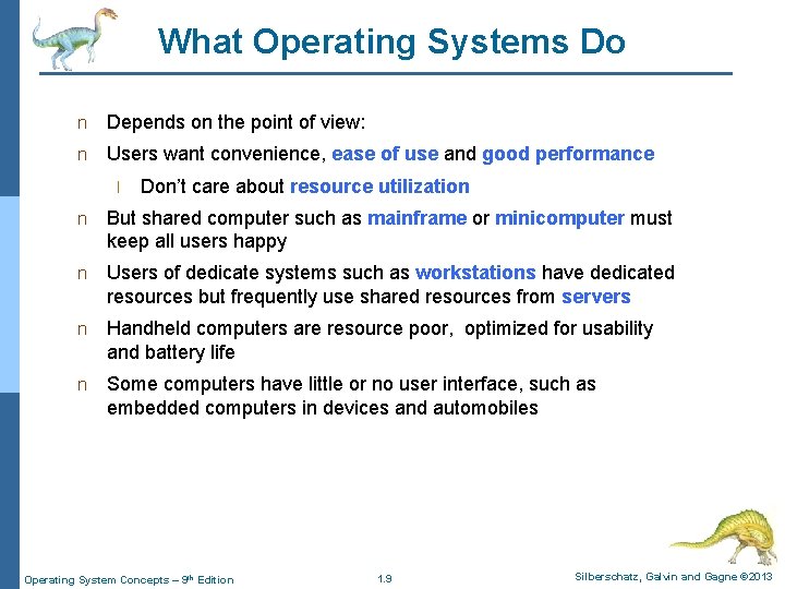 What Operating Systems Do n Depends on the point of view: n Users want