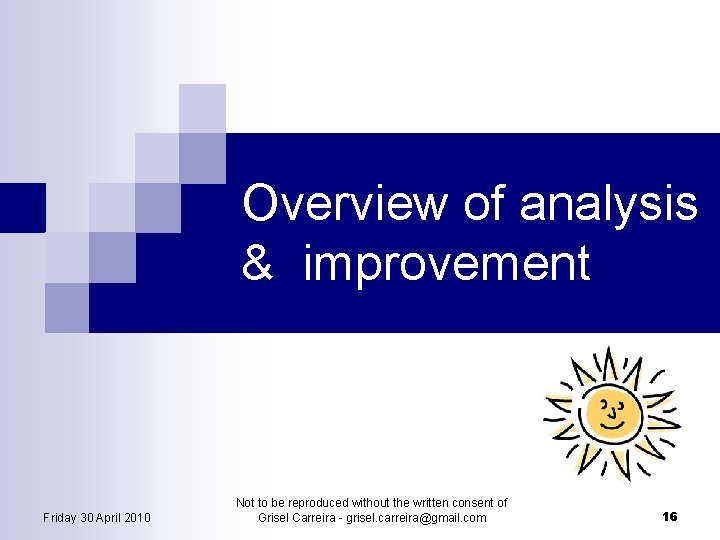 Overview of analysis & improvement Friday 30 April 2010 Not to be reproduced without