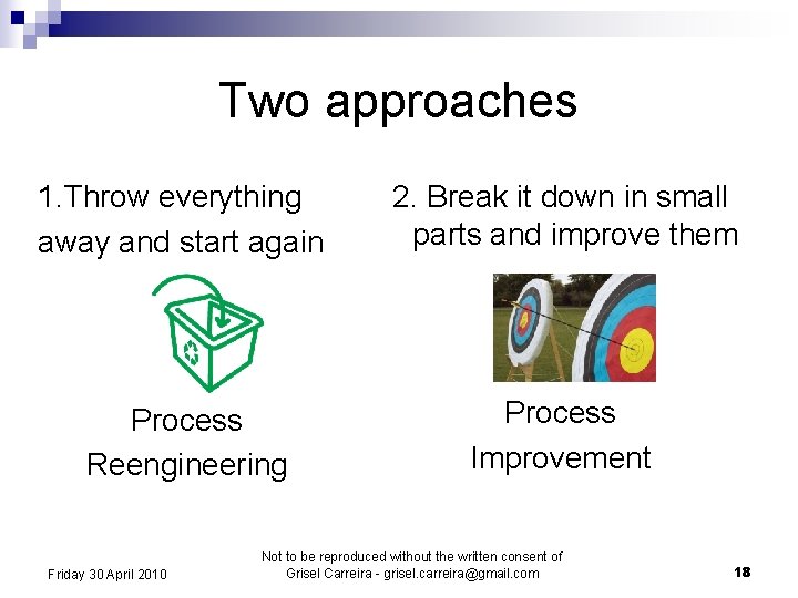 Two approaches 1. Throw everything away and start again 2. Break it down in
