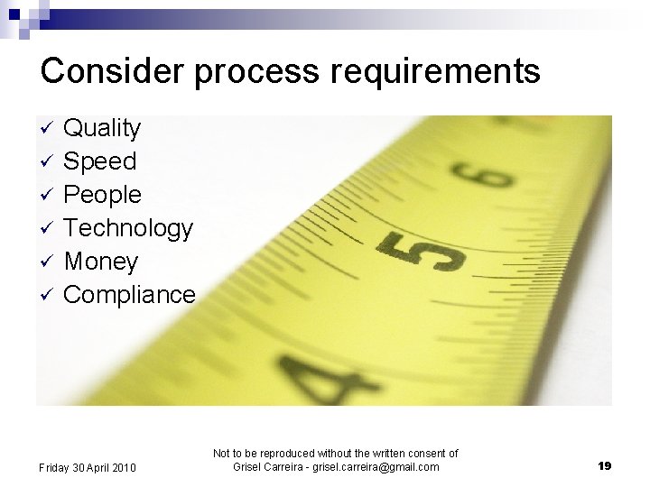 Consider process requirements ü ü ü Quality Speed People Technology Money Compliance Friday 30