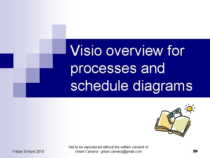Visio overview for processes and schedule diagrams Friday 30 April 2010 Not to be