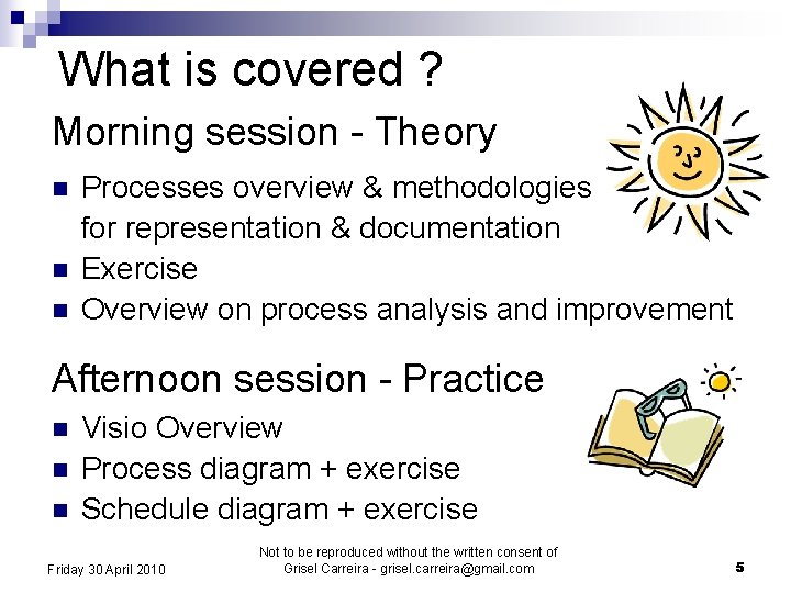 What is covered ? Morning session - Theory n n n Processes overview &