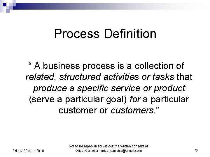 Process Definition “ A business process is a collection of related, structured activities or