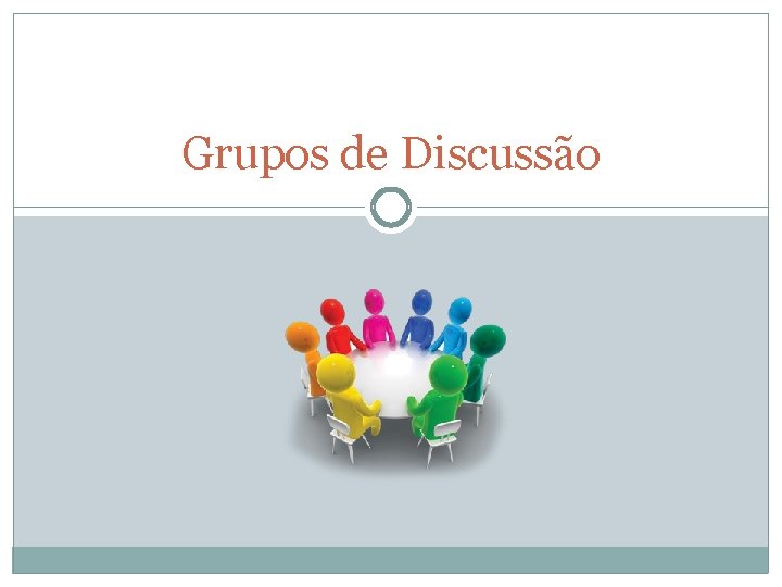 Grupos de Discussão 