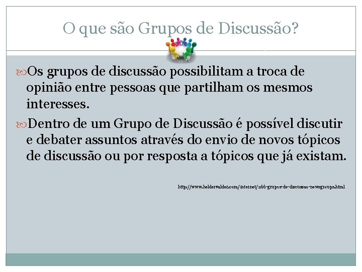 O que são Grupos de Discussão? Os grupos de discussão possibilitam a troca de