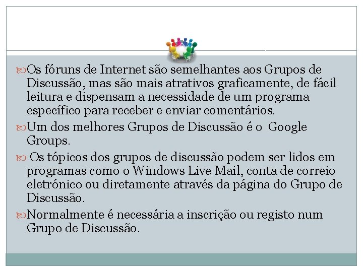  Os fóruns de Internet são semelhantes aos Grupos de Discussão, mas são mais
