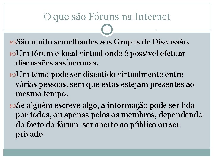 O que são Fóruns na Internet São muito semelhantes aos Grupos de Discussão. Um