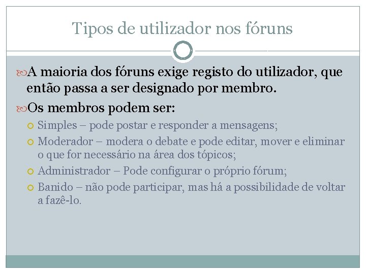 Tipos de utilizador nos fóruns A maioria dos fóruns exige registo do utilizador, que