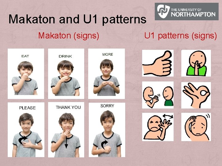 Makaton and U 1 patterns Makaton (signs) U 1 patterns (signs) 