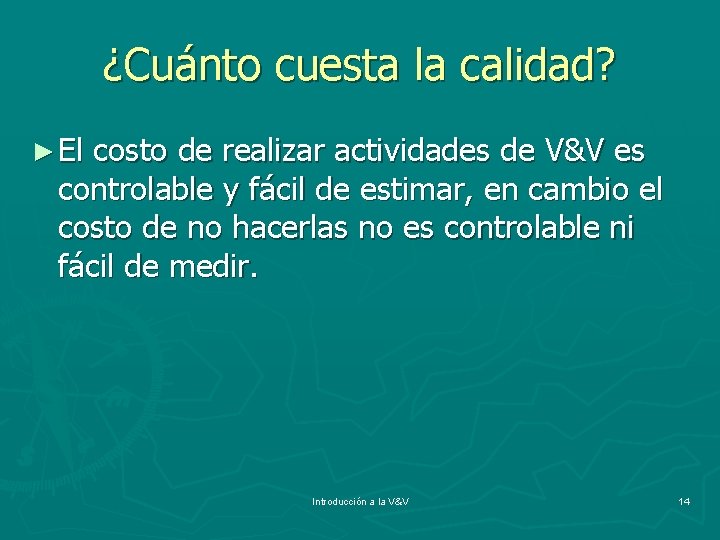 ¿Cuánto cuesta la calidad? ► El costo de realizar actividades de V&V es controlable