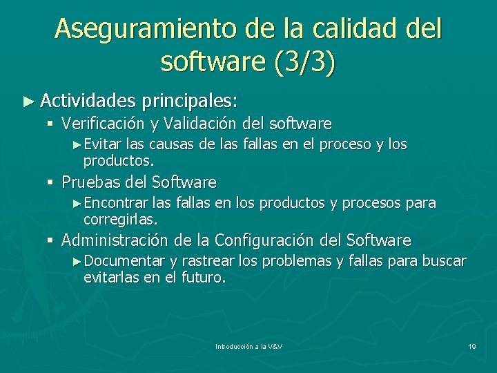 Aseguramiento de la calidad del software (3/3) ► Actividades principales: § Verificación y Validación