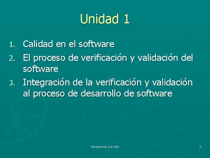 Unidad 1 1. 2. 3. Calidad en el software El proceso de verificación y