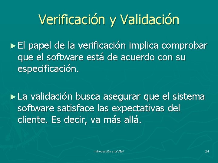 Verificación y Validación ► El papel de la verificación implica comprobar que el software