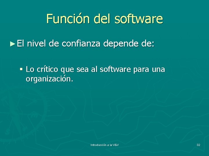 Función del software ► El nivel de confianza depende de: § Lo crítico que