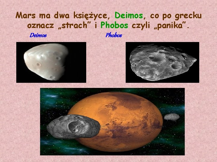 Mars ma dwa księżyce, Deimos, co po grecku oznacz „strach” i Phobos czyli „panika”.