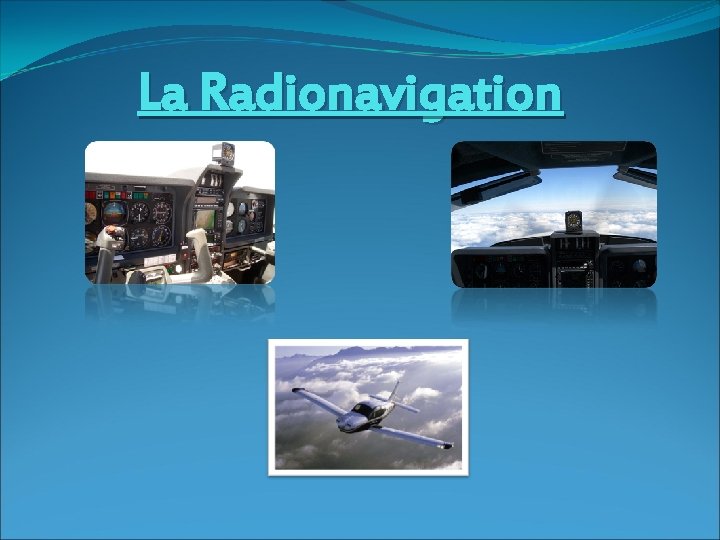 La Radionavigation La Radionavigation