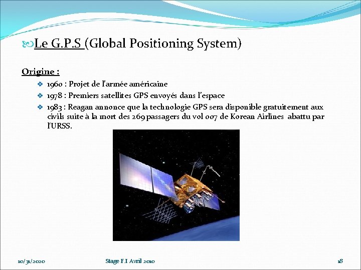 Le G. P. S (Global Positioning System) Origine : v 1960 : Projet Le G. P. S (Global Positioning System) Origine : v 1960 : Projet