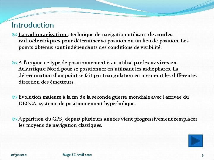 Introduction La radionavigation : technique de navigation utilisant des ondes radioélectriques pour déterminer sa Introduction La radionavigation : technique de navigation utilisant des ondes radioélectriques pour déterminer sa