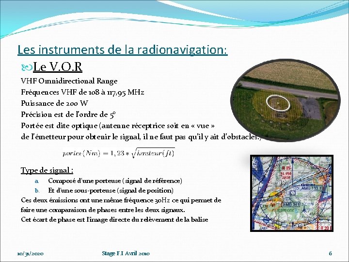 Les instruments de la radionavigation: Le V. O. R VHF Omnidirectional Range Fréquences VHF Les instruments de la radionavigation: Le V. O. R VHF Omnidirectional Range Fréquences VHF