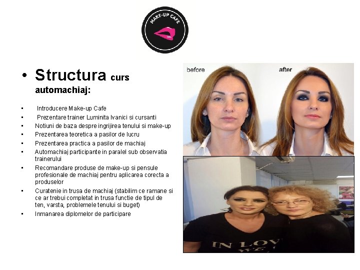  • Structura curs automachiaj: • • • Introducere Make-up Cafe Prezentare trainer Luminita