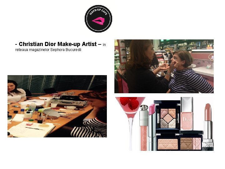 - Christian Dior Make-up Artist – in reteaua magazinelor Sephora Bucuresti 