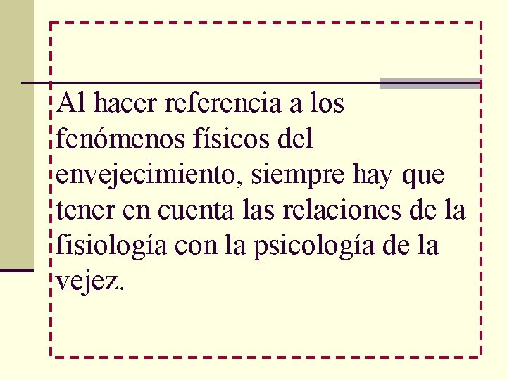 Al hacer referencia a los fenómenos físicos del envejecimiento, siempre hay que tener en