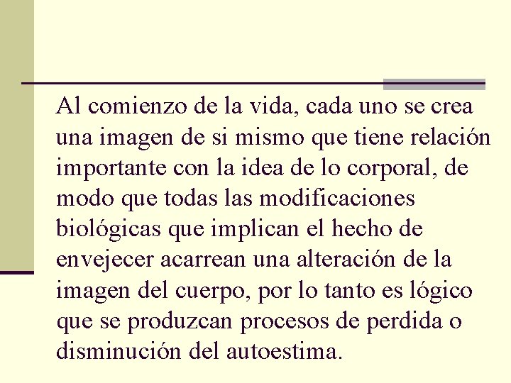 Al comienzo de la vida, cada uno se crea una imagen de si mismo