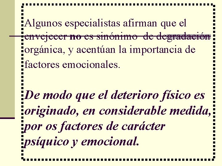 Algunos especialistas afirman que el envejecer no es sinónimo de degradación orgánica, y acentúan