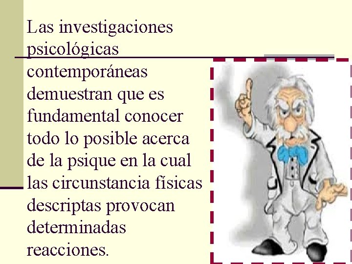 Las investigaciones psicológicas contemporáneas demuestran que es fundamental conocer todo lo posible acerca de