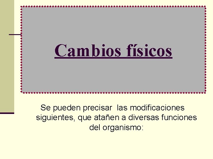 Cambios físicos Se pueden precisar las modificaciones siguientes, que atañen a diversas funciones del
