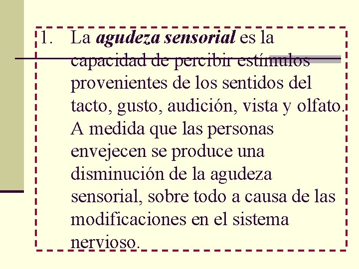 1. La agudeza sensorial es la capacidad de percibir estímulos provenientes de los sentidos