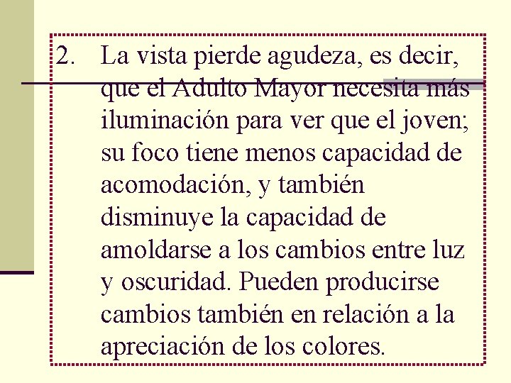 2. La vista pierde agudeza, es decir, que el Adulto Mayor necesita más iluminación