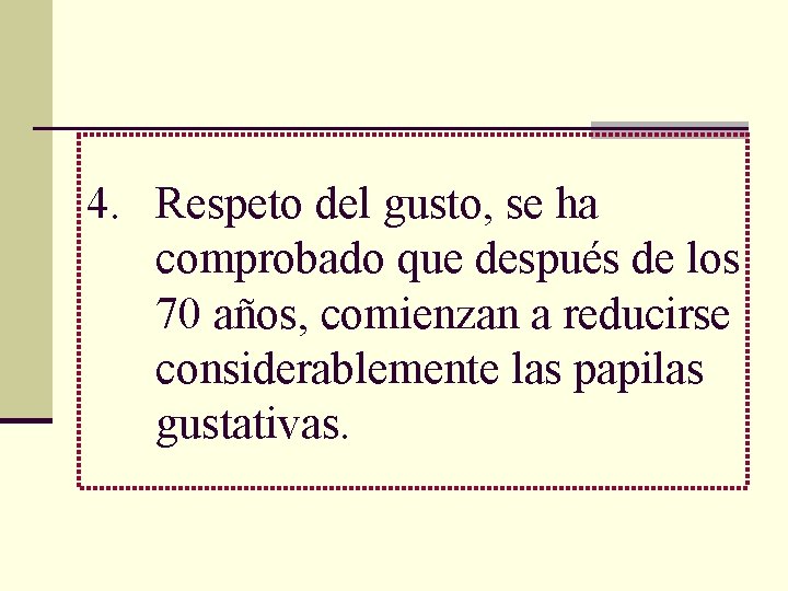 4. Respeto del gusto, se ha comprobado que después de los 70 años, comienzan
