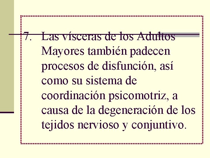 7. Las vísceras de los Adultos Mayores también padecen procesos de disfunción, así como