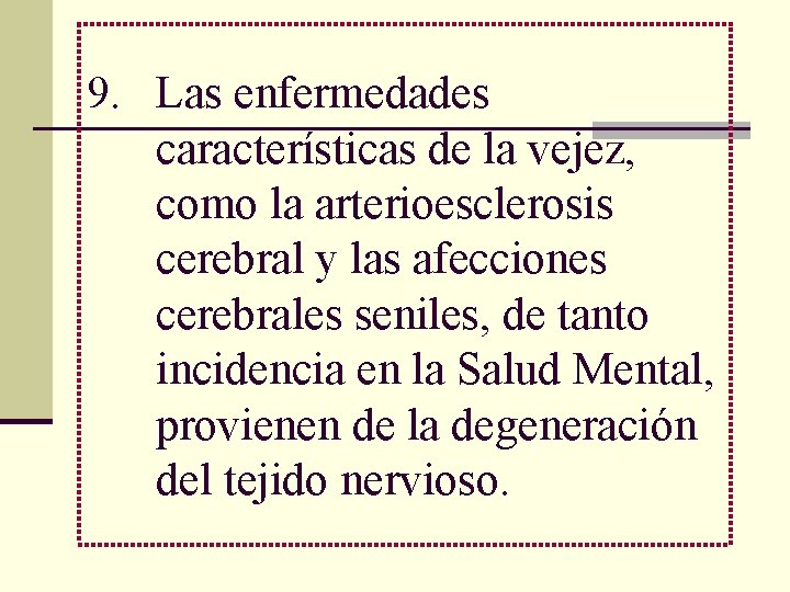 9. Las enfermedades características de la vejez, como la arterioesclerosis cerebral y las afecciones