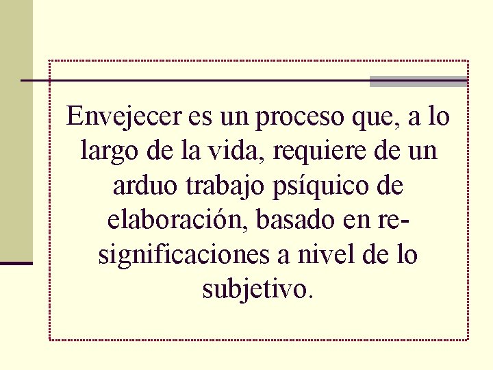 Envejecer es un proceso que, a lo largo de la vida, requiere de un